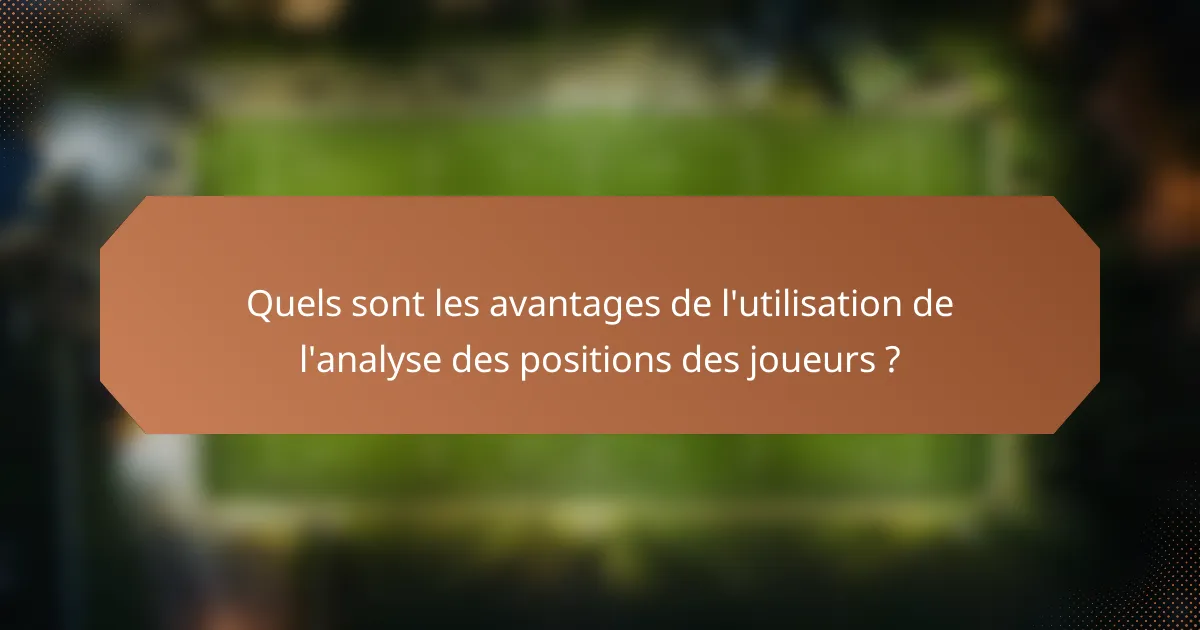 Quels sont les avantages de l'utilisation de l'analyse des positions des joueurs ?