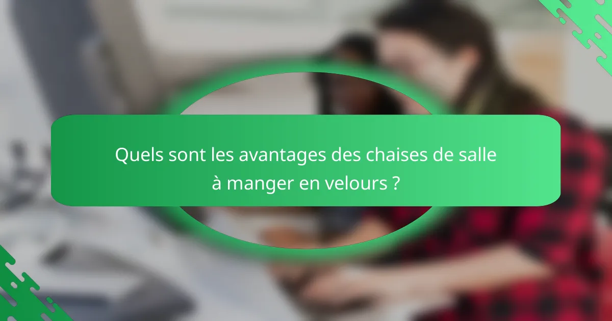 Quels sont les avantages des chaises de salle à manger en velours ?