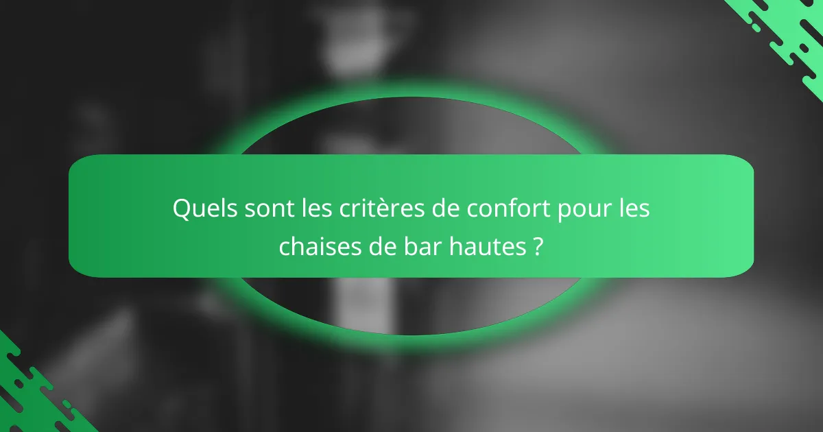 Quels sont les critères de confort pour les chaises de bar hautes ?