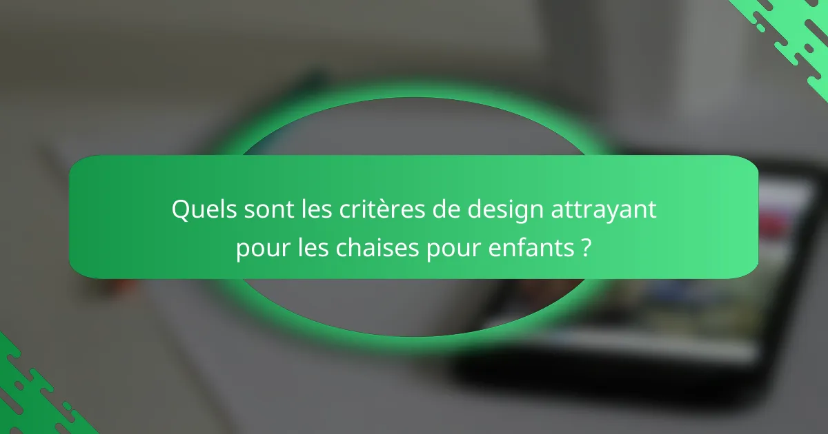 Quels sont les critères de design attrayant pour les chaises pour enfants ?