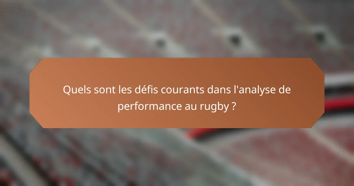 Quels sont les défis courants dans l'analyse de performance au rugby ?