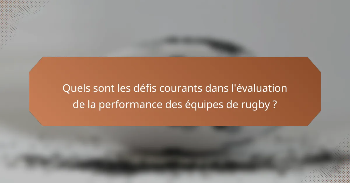 Quels sont les défis courants dans l'évaluation de la performance des équipes de rugby ?
