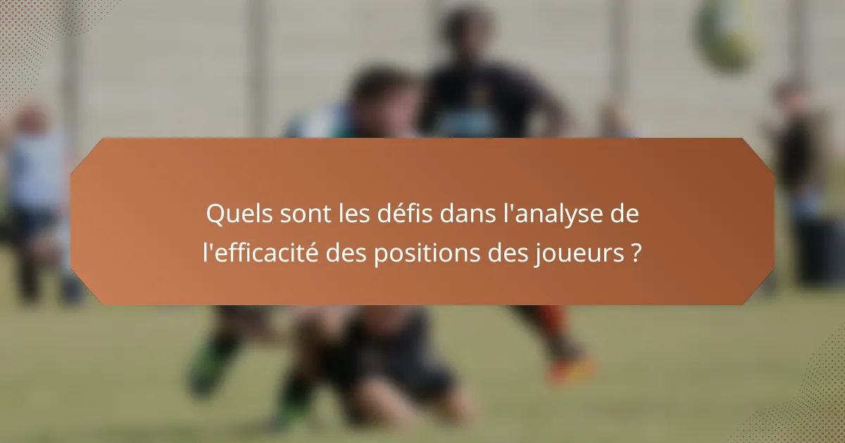Quels sont les défis dans l'analyse de l'efficacité des positions des joueurs ?