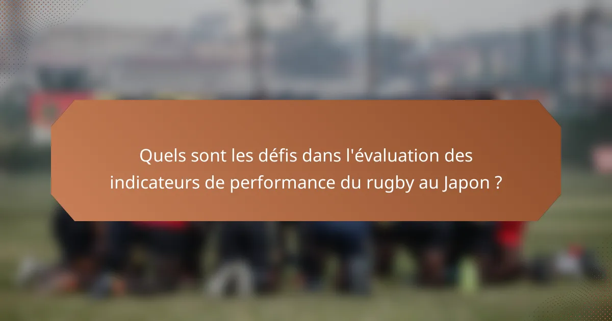 Quels sont les défis dans l'évaluation des indicateurs de performance du rugby au Japon ?