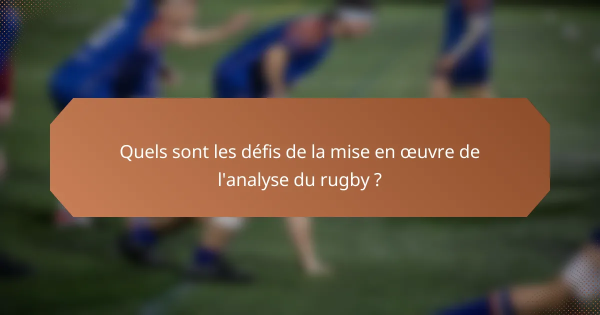 Quels sont les défis de la mise en œuvre de l'analyse du rugby ?