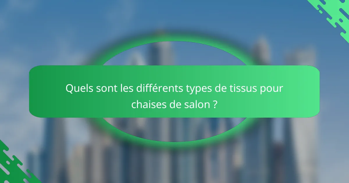Quels sont les différents types de tissus pour chaises de salon ?
