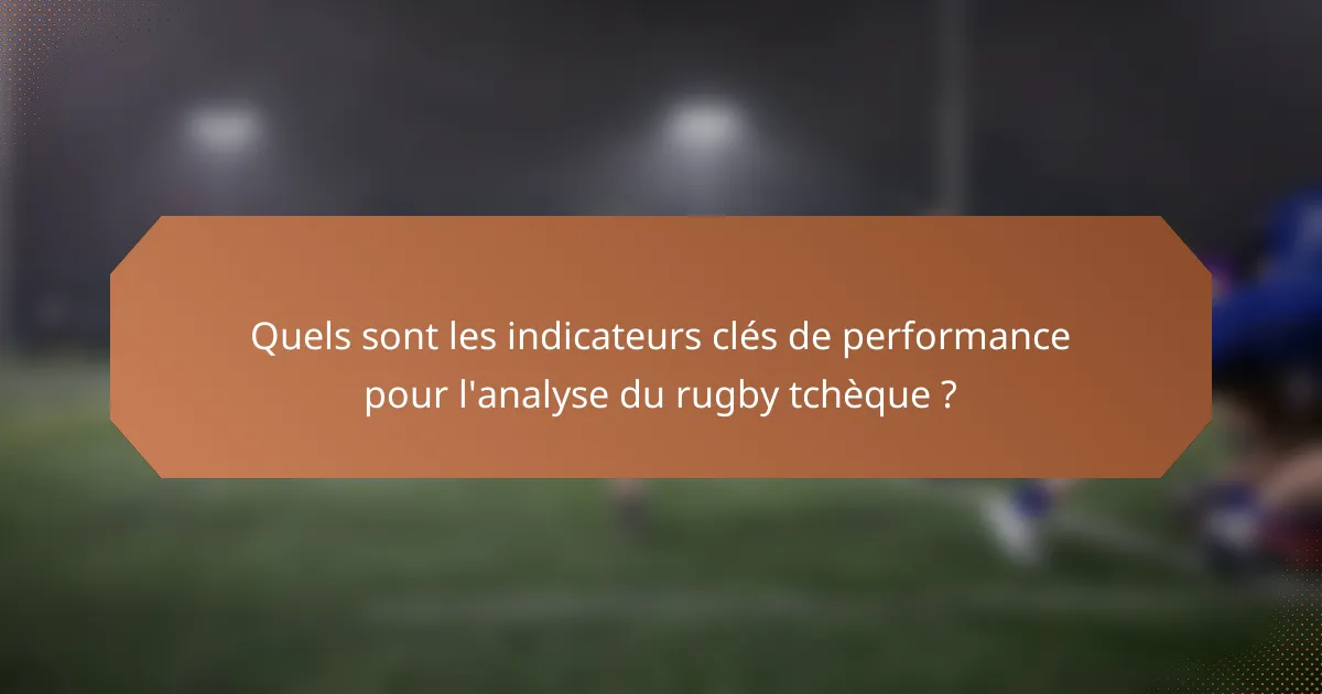 Quels sont les indicateurs clés de performance pour l'analyse du rugby tchèque ?