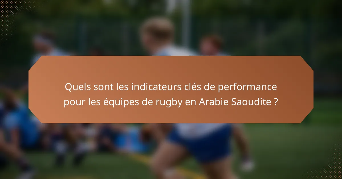 Quels sont les indicateurs clés de performance pour les équipes de rugby en Arabie Saoudite ?
