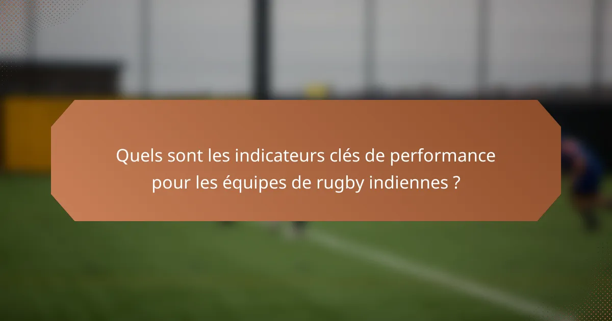 Quels sont les indicateurs clés de performance pour les équipes de rugby indiennes ?