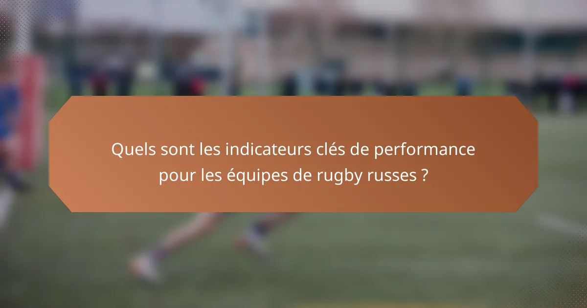Quels sont les indicateurs clés de performance pour les équipes de rugby russes ?
