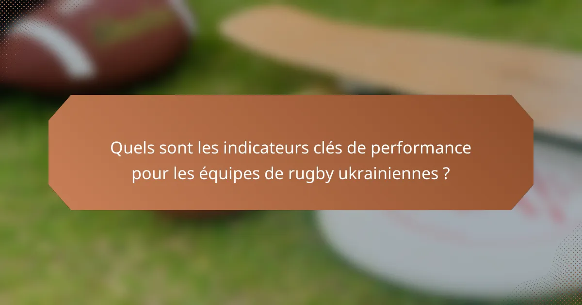 Quels sont les indicateurs clés de performance pour les équipes de rugby ukrainiennes ?