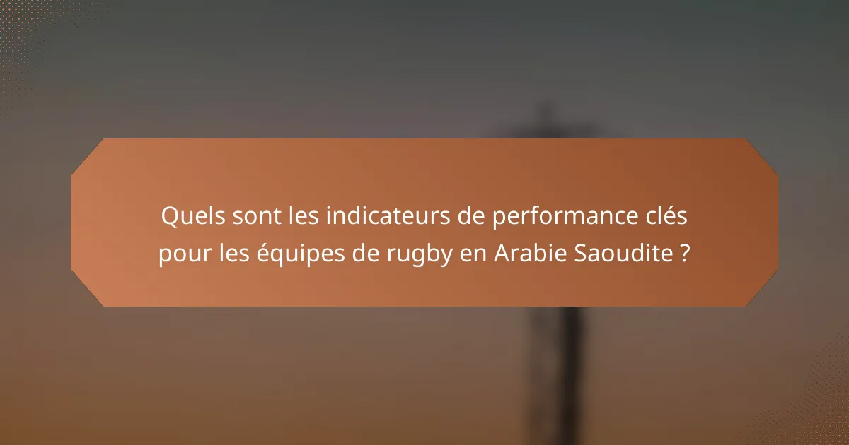 Quels sont les indicateurs de performance clés pour les équipes de rugby en Arabie Saoudite ?