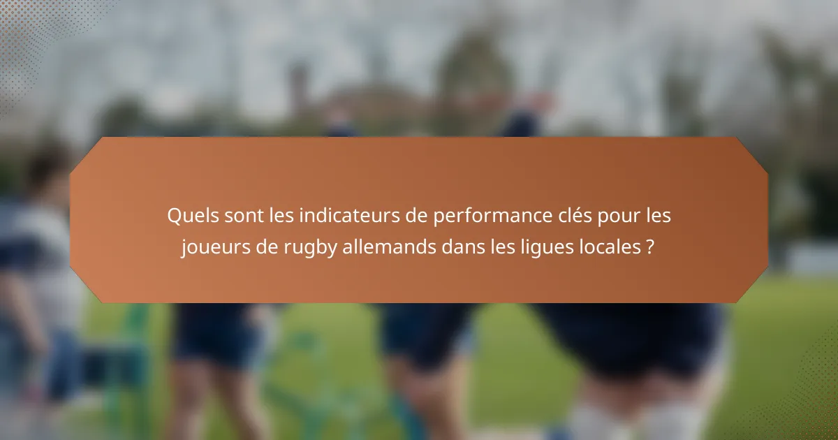 Quels sont les indicateurs de performance clés pour les joueurs de rugby allemands dans les ligues locales ?