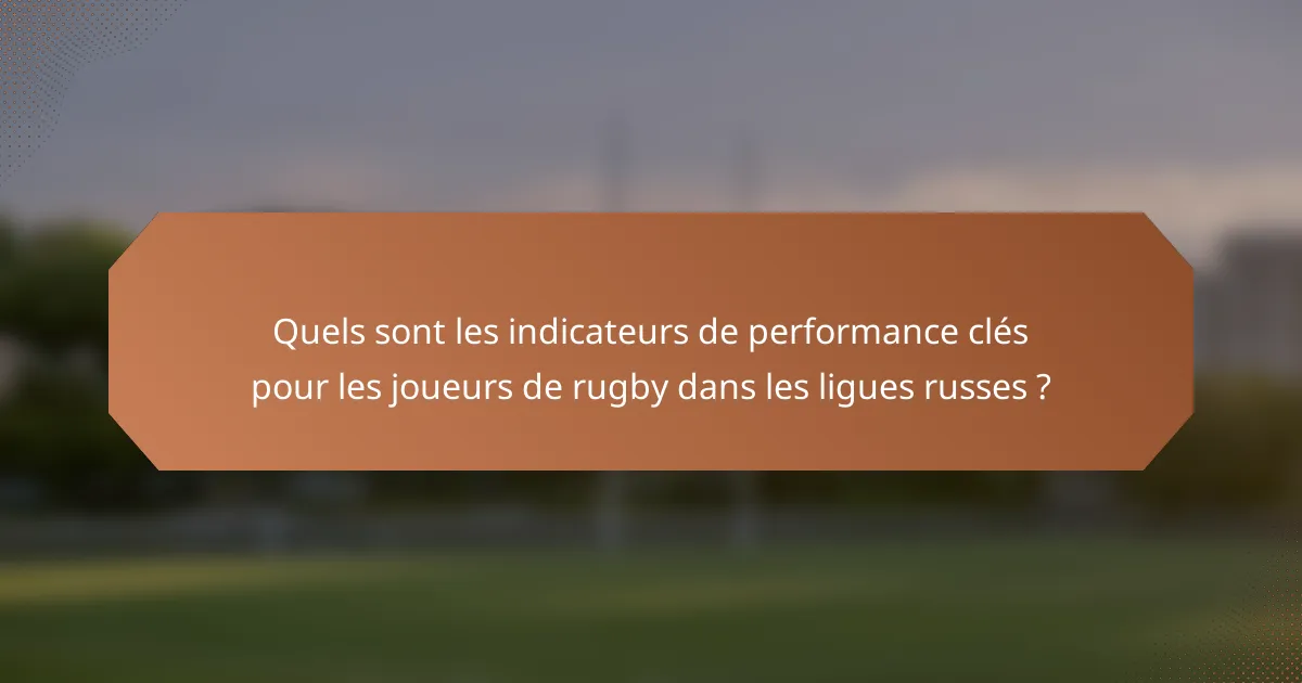 Quels sont les indicateurs de performance clés pour les joueurs de rugby dans les ligues russes ?
