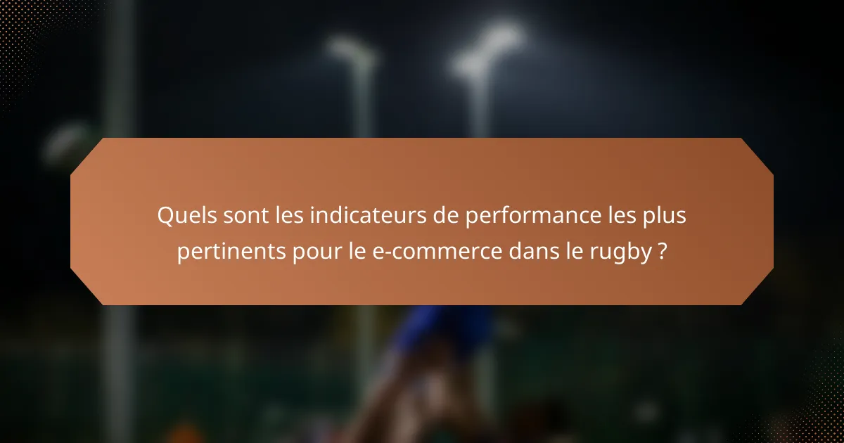 Quels sont les indicateurs de performance les plus pertinents pour le e-commerce dans le rugby ?