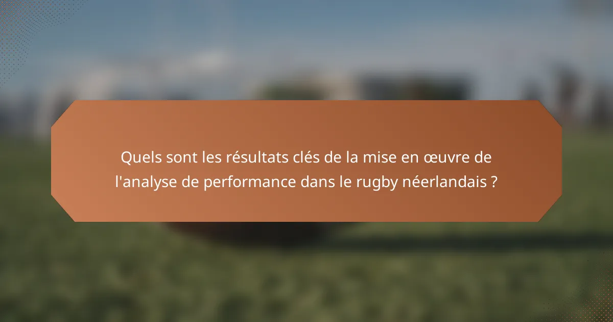 Quels sont les résultats clés de la mise en œuvre de l'analyse de performance dans le rugby néerlandais ?