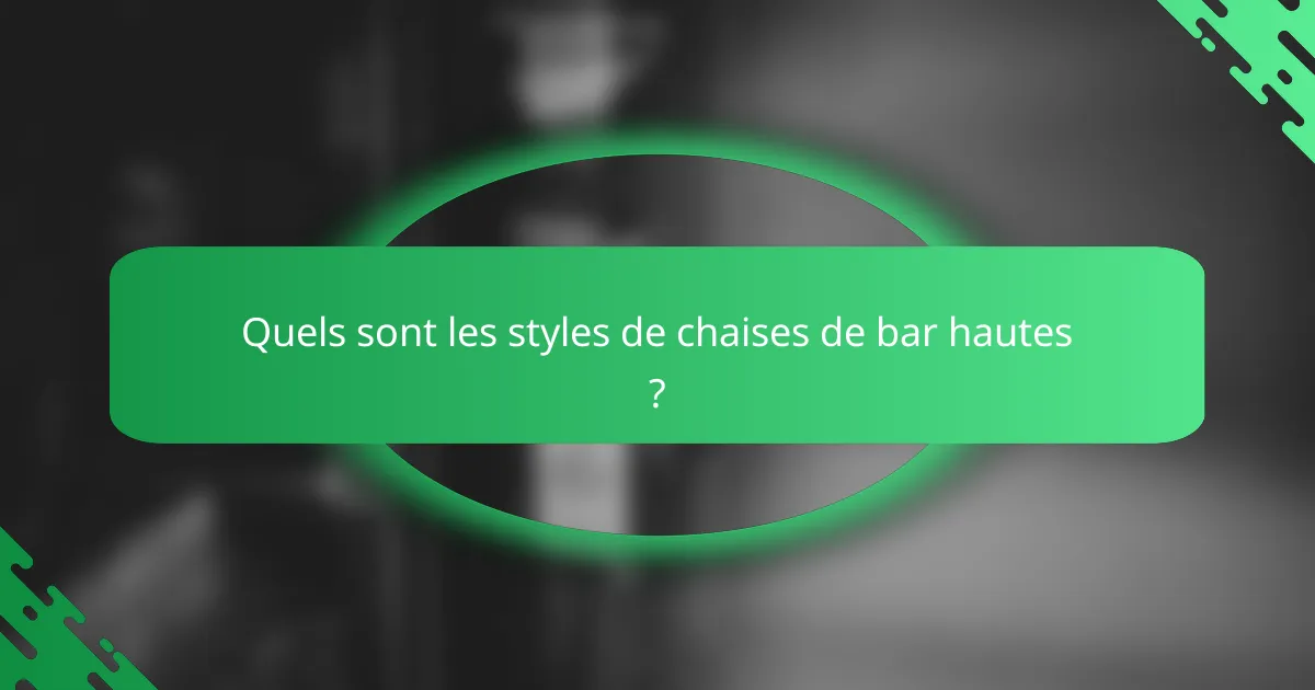 Quels sont les styles de chaises de bar hautes ?