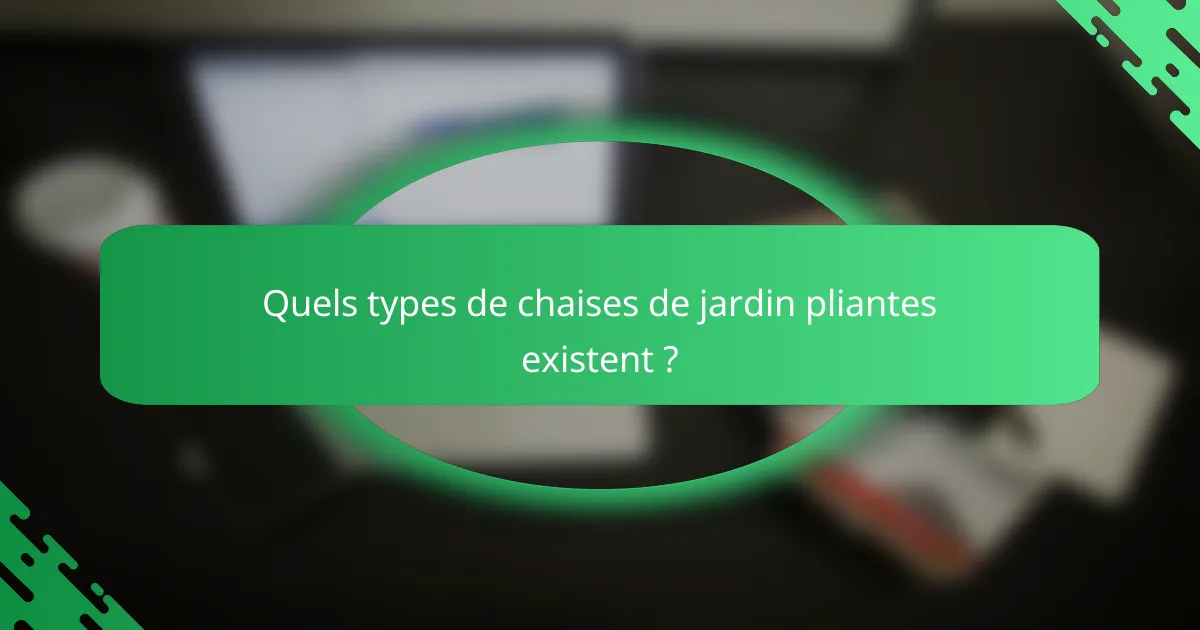 Quels types de chaises de jardin pliantes existent ?