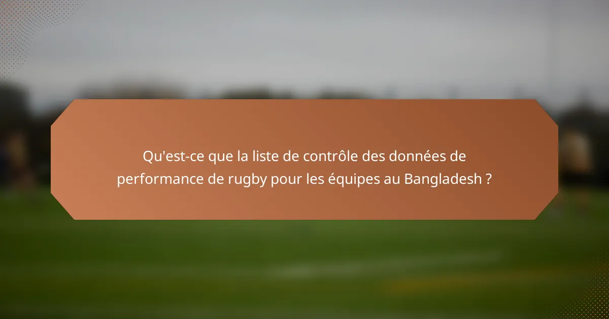 Qu'est-ce que la liste de contrôle des données de performance de rugby pour les équipes au Bangladesh ?