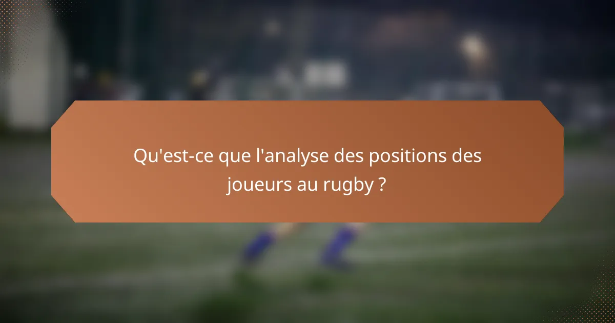 Qu'est-ce que l'analyse des positions des joueurs au rugby ?